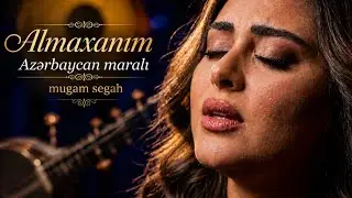 ALMAXANIM ƏHMƏDLI _ AZƏRBAYCAN MARALI _ canlı ifa _ muğam _ segah