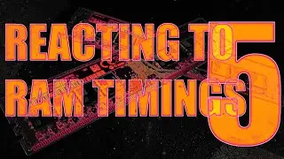 Reacting to RAM timings AGAIN!
