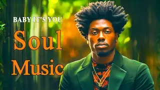 Relaxing Soul Music ~ BABY IT'S YOU ~ The best soul songs 2023 For You