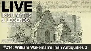 LIVE IRISH MYTHS EPISODE #214: William Wakeman's Irish Antiquities 3