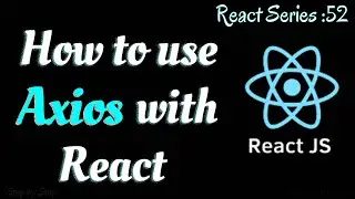 #52 . How to use Axios with React || What is Axios and Get Request in Axios.