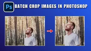 How to Batch Crop Images in Photoshop 2026