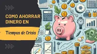 Como Ahorrar Dinero en Tiempos de Crisis