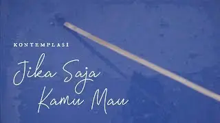 61. Kita Bangun Dunia Sendiri, Dimana Hadirmu Selamanya Nyata—Jika Saja Kamu Mau