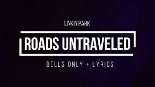 Roads Untraveled - Linkin Park - Bells Only (with lyrics)