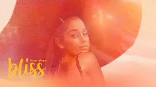 Ariana Grande - Bliss