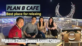 PLAN B CAFE || BEST PLACE FOR RELAXING || MARINA TWIN TOWER LUSAIL QATAR