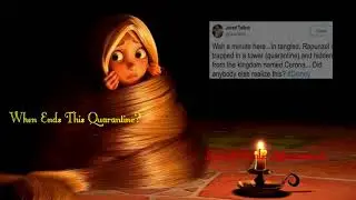 When Ends This Quarantine? [A Tangled Parody]