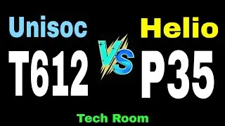 Unisoc T612 Vs Helio P35 | Helio P35 Vs Unisoc T612 | T612 Vs Helio P35 | Tiger612 Vs P35