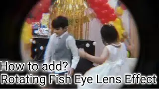 how to add rotating fish eye Lens effect?