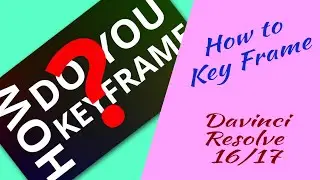 How to Key Frame - DaVinci Resolve 16/17