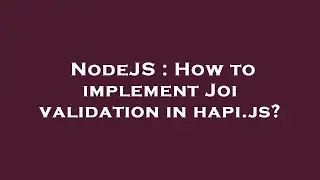 NodeJS : How to implement Joi validation in hapi.js?