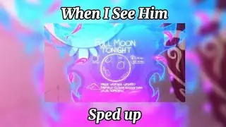 When I See Him (sped up) 💫🌕 #capcut #helluvaboss #spedupsongs #stolitz
