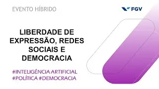 Liberdade de Expressão, Redes Sociais e Democracia -  Parte 1
