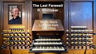 The Last Farewell – R  Whittaker - Martin Mans bespeelt het orgel van de Lutherse Kerk in Den Haag