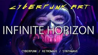 CYBERPUNK ART - INFINITE HORIZON   CYBERPUNK / RETROWAVE / SYNTHWAVE