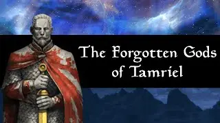 The Forgotten Gods and Saints of Tamriel (Part 2) - The Elder Scrolls Lore