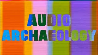 Audio Archaeology -- 