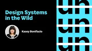 UnConference: Design Systems in the Wild with Kasey Bonifacio