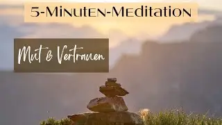5-Minuten-Meditation 💖 Mut & Vertrauen 🍃 Entspannung