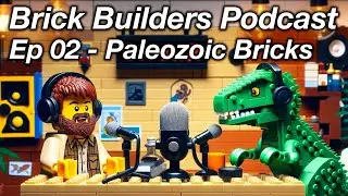 #02 - Paleozoic Bricks: Brick Builder Podcast