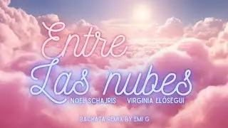 Noel Schajris feat. Virginia Elósegui - Entre Las Nubes (DJ Emi G Bachata Remix)