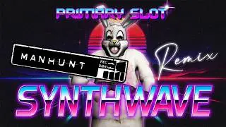 Manhunt - Kill The Rabbit Synthwave [Primary Slot Remix]