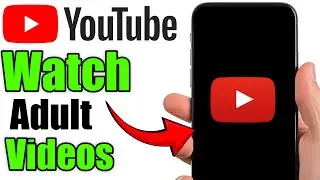 How To Watch Adult Videos On YouTube 2025