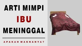 Arti Mimpi Ibu Meninggal Dunia