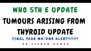 WHO 5TH E II  TUMOURS ARISING FROM THYROID  UPDATES II SYSTEMIC PATHOLOGY II @DR JIBRAN AHMED