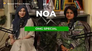 NOA Podcast Series | Ep 13 | Public Service Insights  | Inside the Bureaucracy  | Rida Fatima