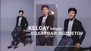 KELGAY! XOJIAKBAR RUZMETOV!