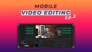 Mobile Video Editing Mini Series Ep.2 - Video Slideshow (in Hindi)