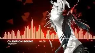 ♫【Nightcore】- Champion Sound