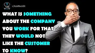 What is something about the company you work for that they WOULD NOT like the customer to know?