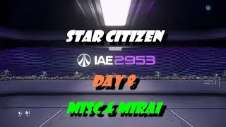 Star Citizen 2953 IAE Day 8: MISC & Mirai