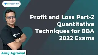 Profit and Loss Concept Practice Session | Quantitative Techniques for BBA 2022 Exam | Anuj Aggarwal