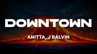 Anitta, J Balvin - DOWNTOWN | Lyrics