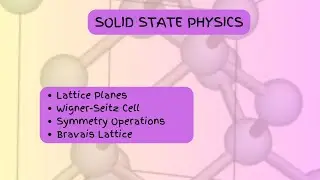 Solid State Physics| Lattice Planes| Wigner Seitz Cell| Symmetry Transformations| Bravais Lattice