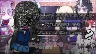 So I'm a spider, so what? Reacts to ✿ Wakaba(若葉姫色)/Shiraori(白織) PART 2! ✿ (Gacha club) ✿