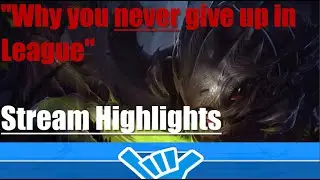 Don't Give Up in League! [Steam Highlights Funtage]