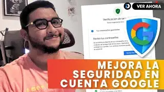 Como verificar y reforzar la seguridad en tu cuenta google 2023