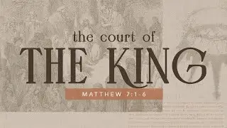 Junior High | The Court of The King (Matthew 7:1-6) | Collin Warner