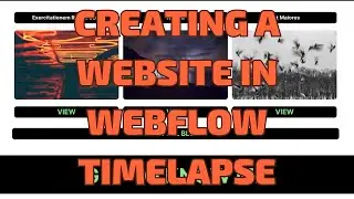 CREATING A WEBSITE IN WEBFLOW FULL TIMELAPSE