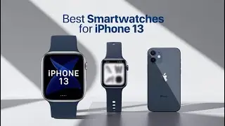Best Smartwatches For iPhone 13 In 2024