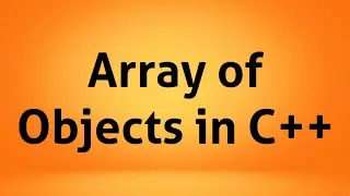 Array Of Objects in C++ | C++  Tutorial | C++ Programming