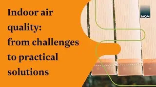 IAQM webinar - Indoor air quality: from challenges to practical solutions