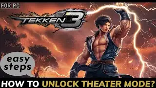 How to Unlock Theater Mode on Tekken 3? Step-by-Step Guide 2024