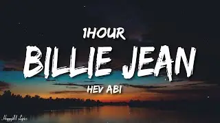 Hev Abi - Billie Jean (Unreleased) (Lyrics) [1HOUR]