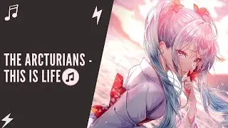 ♫ Nightcore - [The Arcturians] - This Is Life ♫